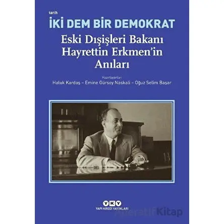 İki Dem Bir Demokrat - Eski Dışişleri Bakanı Hayrettin Erkmen’in Anıları