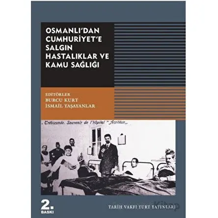 Osmanlıdan Cumhuriyete Salgın Hastalıklar ve Kamu Sağlığı - Burcu Kurt - Tarih Vakfı Yurt Yayınları