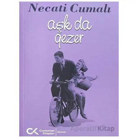 Aşk da Gezer - Necati Cumalı - Cumhuriyet Kitapları
