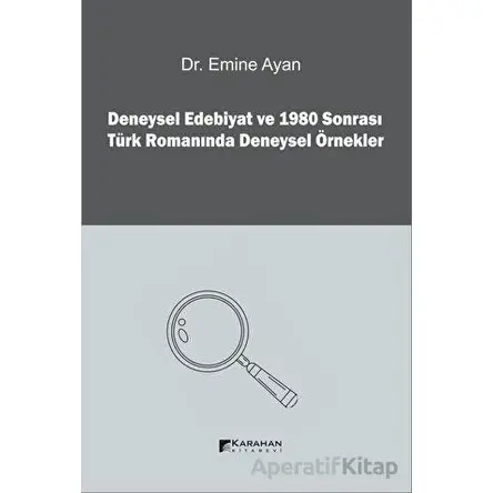 Deneysel Edebiyat ve 1980 Sonrası Türk Romanında Deneysel Örnekler - Emine Ayan - Karahan Kitabevi