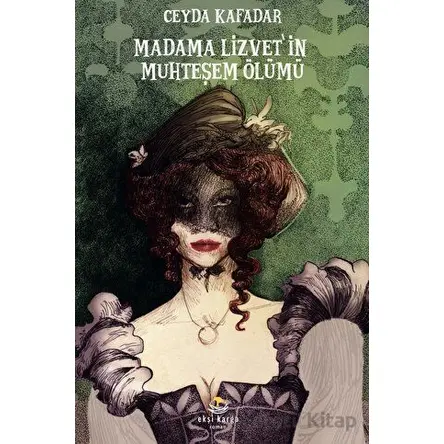 Madama Lizvet’in Muhteşem Ölümü - Ceyda Kafadar - Ekşi Karga Yayınları
