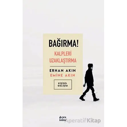 Bağırma! Kalpleri Uzaklaştırma - Emine Akın - Çıra Yayınları