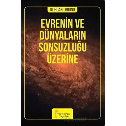 Evrenin ve Dünyaların Sonsuzluğu Üzerine - Giordano Bruno - Prometheus Yayınları