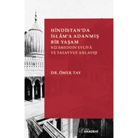 Hindistanda İslama Adanmış Bir Yaşam: Nizameddin Evliya ve Tasavvuf Anlayışı