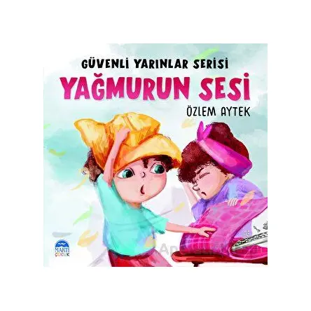 Güvenli Yarınlar Serisi Yağmurun Sesi - Özlem Aytek - Martı Çocuk Yayınları