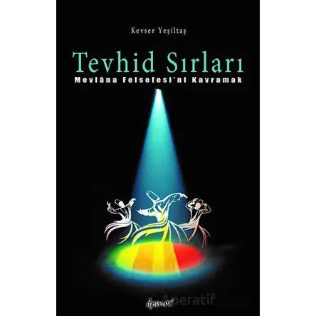 Tevhid Sırları - Mevlana Felsefesini Kavramak - Kevser Yeşiltaş - Demos Yayınları
