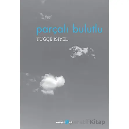 Parçalı Bulutlu - Tuğçe Isıyel - Okuyan Us Yayınları