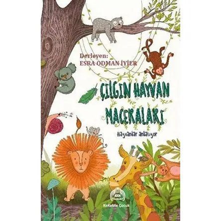 Çılgın Hayvan Maceraları - Hayvanlar Anlatıyor - Kolektif - Kekeme Yayınları