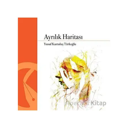 Ayrılık Haritası - Yusuf Kurtuluş Türkoğlu - Hayal Yayınları