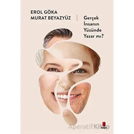 Gerçek İnsanın Yüzünde Yazar mı? - Erol Göka, Murat Beyazyüz - Kapı Yayınları