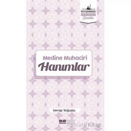 Medine Muhaciri Hanımlar - Serap Toğuşlu - Siyer Yayınları