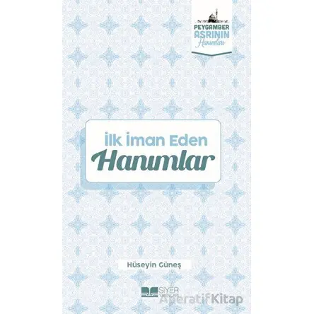 İlk İman Eden Hanımlar - Hüseyin Güneş - Siyer Yayınları