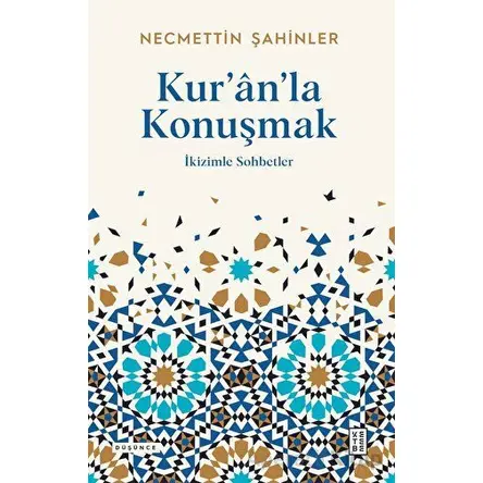 Kuranla Konuşmak - Necmettin Şahinler - Ketebe Yayınları