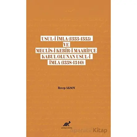 Usul-i İmla (1333-1335) ve Meclis- Kebir-i Maarifçe Kabul Olunan Usul-i İmla (1338-1340)