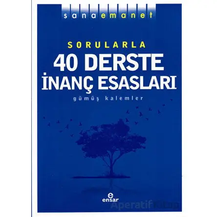 Sorularla 40 Derste İnanç Esasları - Gümüş Kalemler - Ensar Neşriyat