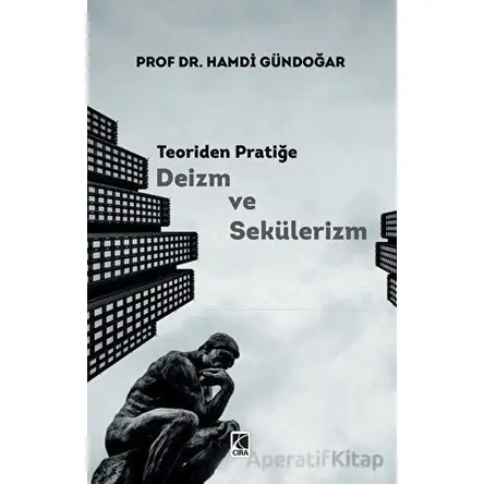 Teoriden Pratiğe Deizm ve Sekülerizm - Hamdi Gündoğar - Çıra Yayınları