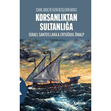 Korsanlıktan Sultanlığa - İsrael Santos Lara - Kabalcı Yayınevi