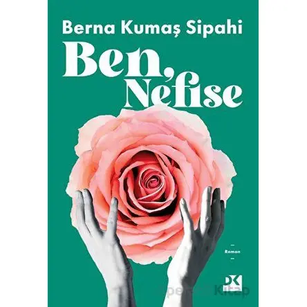 Ben, Nefise - Berna Kumaş Sipahi - Doğan Kitap