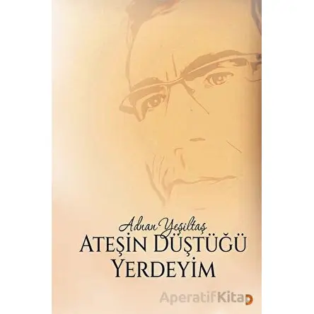 Ateşin Düştüğü Yerdeyim - Adnan Yeşiltaş - Cinius Yayınları