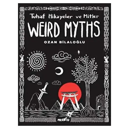 Weird Myths: Tuhaf Hikayeler ve Mitler - Ozan Bilaloğlu - Presstij Kitap