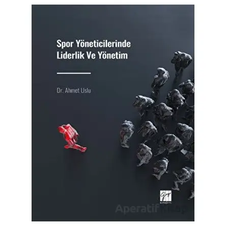 Spor Yöneticilerinde Liderlik ve Yönetim - Ahmet Uslu - Gazi Kitabevi