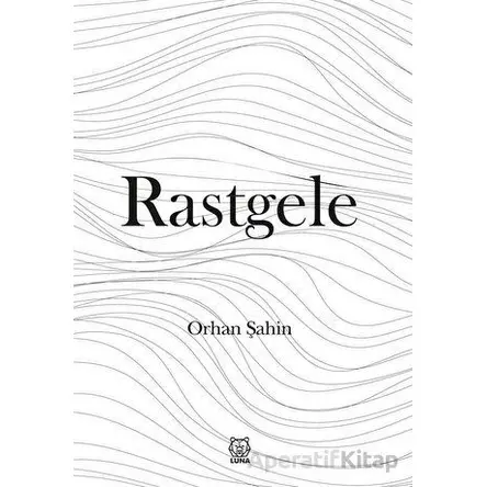 Rastgele - Orhan Şahin - Luna Yayınları