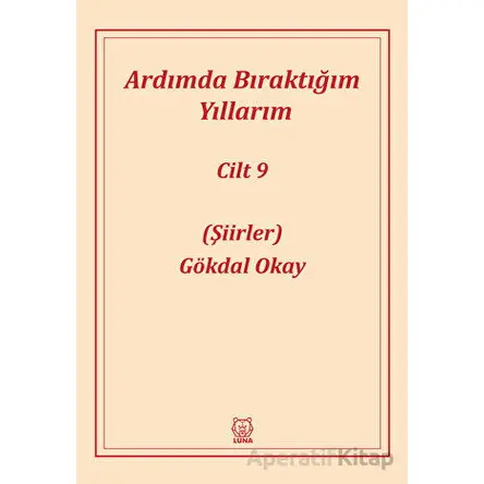 Ardımda Bıraktığım Yıllarım Cilt 9 - Gökdal Okay - Luna Yayınları