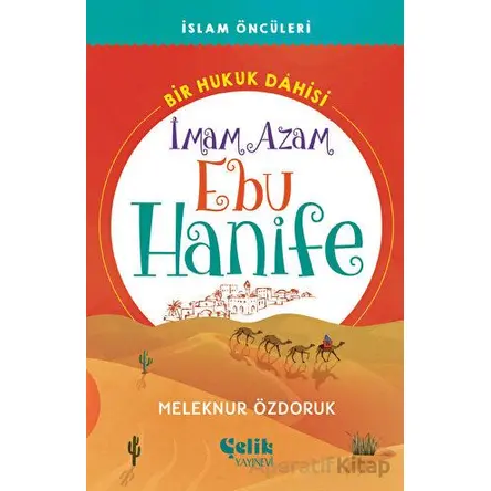 Bir Hukuk Dahisi İmam Azam Ebu Hanife - Meleknur Özdoruk Durmuş - Çelik Yayınevi