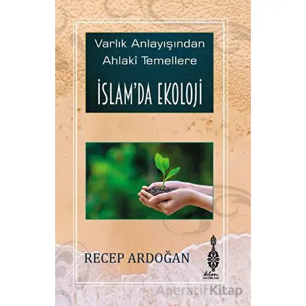 Varlık Anlayışından Ahlaki Temellere İslam’da Ekoloji - Recep Ardoğan - Klm Yayınları
