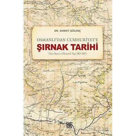 Osmanlı’dan Cumhuriyet’e Şırnak Tarihi (İdari, Sosyal ve Ekonomik Yapı, 1853-1929)