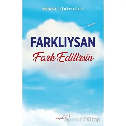 Farklıysan Fark Edilirsin - Merve Tiritoğlu - Müptela Yayınları