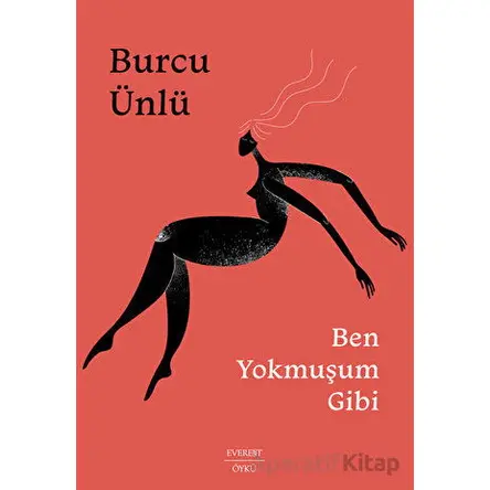 Ben Yokmuşum Gibi - Burcu Ünlü - Everest Yayınları