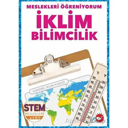 Meslekleri Öğreniyorum - İklim Bilimcilik Stem Meslekleri - R.J. Bailey - Beyaz Balina Yayınları