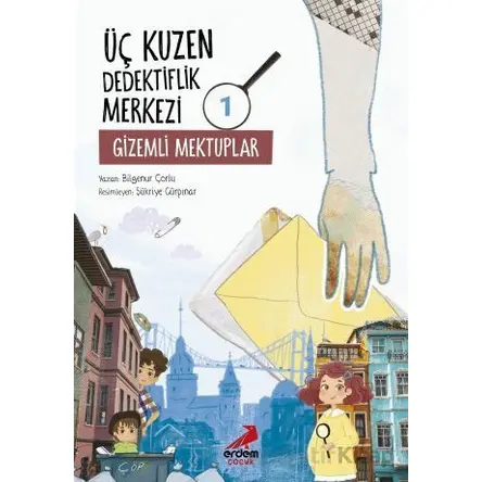 Üç Kuzen Dedektiflik Merkezi 1 - Gizemli Mektuplar - Bilgenur Çorlu - Erdem Çocuk