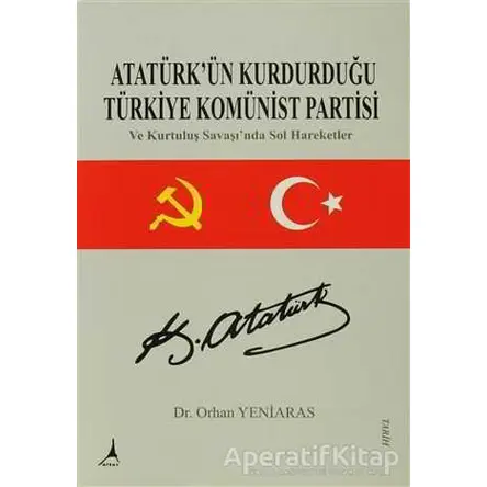 Atatürk ün Kurdugu Türkiye Komünist Partisi ve Kurtulus Savasinda Sol Hareketler Alter Yayıncılık