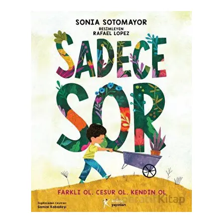 Sadece Sor - Farklı Ol, Cesur Ol, Kendin Ol - Sonia Sotomayor - Kelime Yayınları