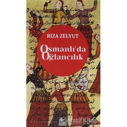 Osmanlı’da Oğlancılık - Rıza Zelyut - Kaynak Yayınları