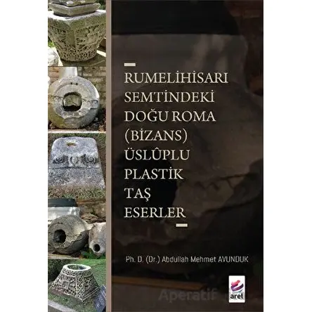 Rumelihisarı Semtindeki Doğu Roma (Bizans) Üsluplu Plastik Taş Eserler