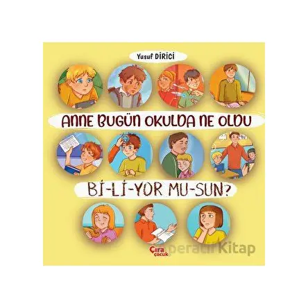 Anne Bugün Okulda Ne Oldu Biliyor Musun? - Yusuf Dirici - Çıra Çocuk Yayınları