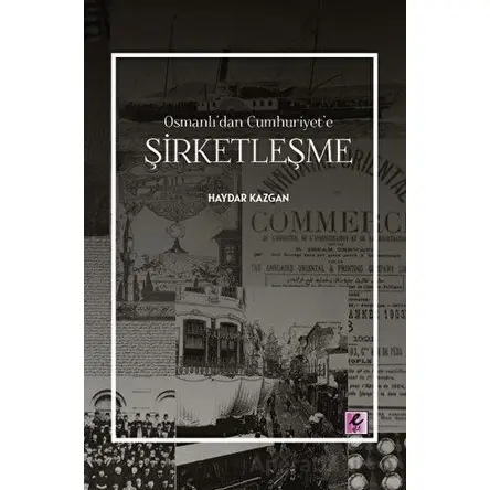 Osmanlı’dan Cumhuriyet’e Şirketleşme - Haydar Kazgan - Efil Yayınevi