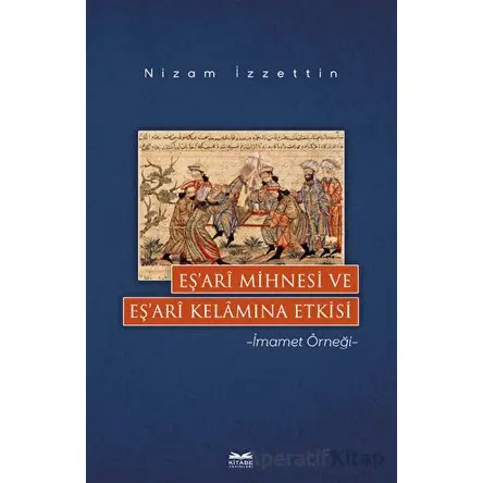 Eş’ari Mihnesi ve Eş’ari Kelamına Etkisi - Nizam İzzettin - Kitabe Yayınları