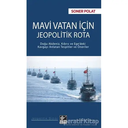 Mavi Vatan İçin Jeopolitik Rota - Soner Polat - Kaynak Yayınları
