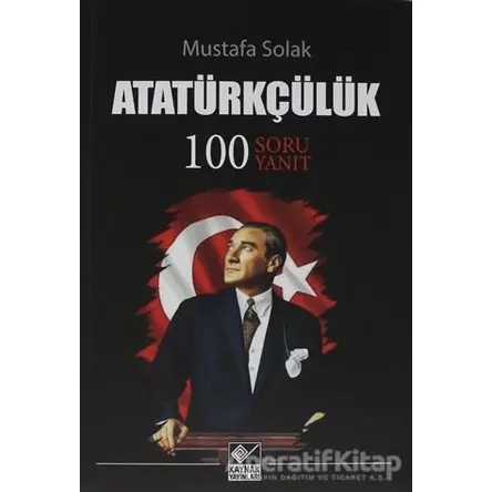 Atatürkçülük - Mustafa Solak - Kaynak Yayınları