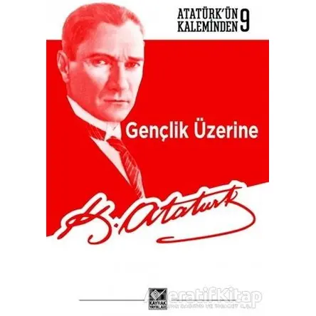 Gençlik Üzerine - Mustafa Kemal Atatürk - Kaynak Yayınları
