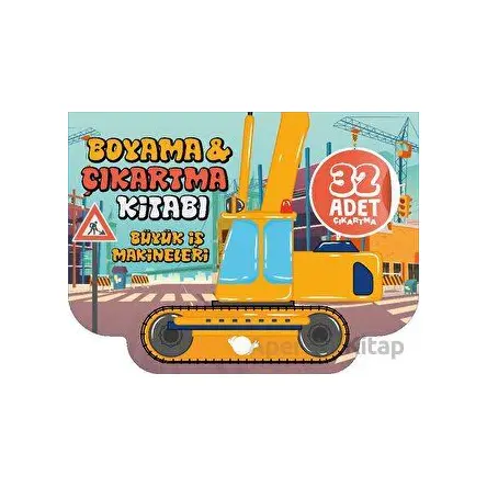 Büyük İş Makineleri - Boyama Ve Çıkartma Kitabı - Sunguralp Şolpan - Çikolata Yayınevi