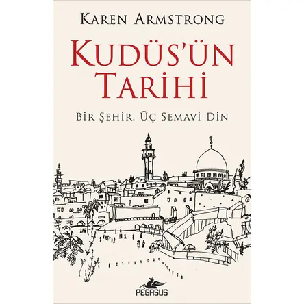 Kudüs’ün Tarihi - Karen Armstrong - Pegasus Yayınları