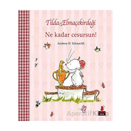 Tilda Elmaçekirdeği - Ne Kadar Cesursun! - Andreas H. Schmachtl - Kırmızı Kedi Çocuk
