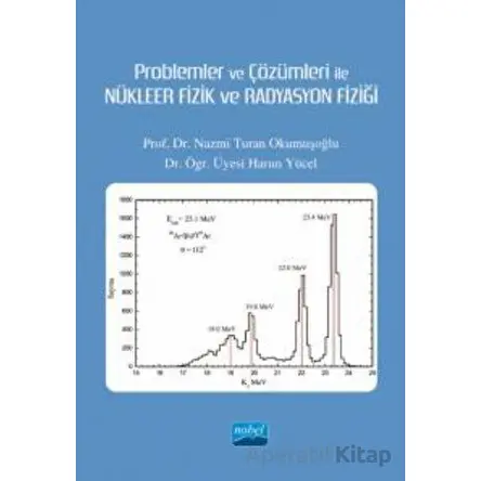 Problemler ve Çözümleri İle Nükleer Fizik ve Radyasyon Fiziği