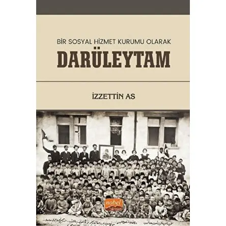 Bir Sosyal Hizmet Kurumu Olarak Darüleytam - İzzettin As - Nobel Bilimsel Eserler