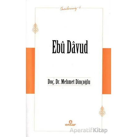 Ebu Davud (Öncülerimiz-6) - Mehmet Dinçoğlu - Ensar Neşriyat